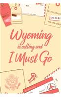 Wyoming Is Calling And I Must Go: 6x9" Lined Notebook/Journal Funny Adventure, Travel, Vacation, Holiday Diary Gift Idea