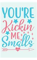 You're Kickin Me Smalls