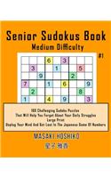 Senior Sudokus Book Medium Difficulty #1: 100 Challenging Sudoku Puzzles That Will Help You Forget About Your Daily Struggles (Large Print, Unplug Your Mind And Get Lost In The Japanese Game