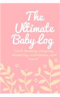 The Ultimate Baby Log: Track feeding, sleeping, diapering, milestones, and more!