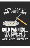 It's okay if you don't like Gold Panning... It's a kind of a smart people activity anyway: Gold Panning Gift - Mining Funny Miner Notebook 6x9 Inches 120 lined pages for notes Notebook 6x9 Inches - 120 lined pages for notes, drawings, form