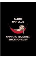 Sloth Nap Club Napping Together Since Forever: Funny Team Sloth Undated Planner - Weekly & Monthly No Year Pocket Calendar - Medium 6x9 Softcover - For Wildlife & Animal Lover Fans
