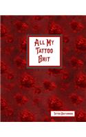 All My Tattoo Shit Tattoo Sketchbook: Artist Sketch Designs & Record Placement, Palette, Design & Details Notebook Book