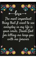 The most important thing that I want to see everyday in my life is your smile: Notebook: My perfect Forever.I love My wife Forever
