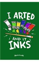 I Arted And It Inks