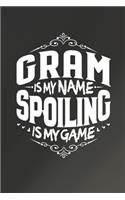 Gram Is My Name Spoiling Is My Game: Family life Grandma Mom love marriage friendship parenting wedding divorce Memory dating Journal Blank Lined Note Book Gift