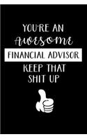 You're an Awesome Financial Advisor Keep That Shit Up