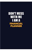 Don't Mess With Me I Am A Financial Planner: Career journal, notebook and writing journal for encouraging men, women and kids. A framework for building your career.