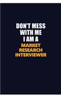 Don't Mess With Me I Am A Market Research Interviewer: Career journal, notebook and writing journal for encouraging men, women and kids. A framework for building your career.