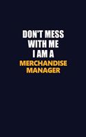 Don't Mess With Me I Am A Merchandise Manager: Career journal, notebook and writing journal for encouraging men, women and kids. A framework for building your career.