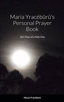Maria Yracébûrû's Personal Prayer Book: 365 Days of a Holy One