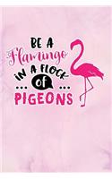 Be A Flamingo In A Flock of Pigeons