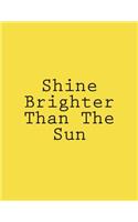 Shine Brighter Than The Sun
