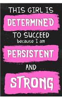 This Girl Is Determined to Succeed Because I Am Persistent and Strong