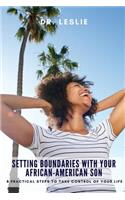 Setting Boundaries with Your African-American Son: 8 Practical Steps to Take Control of Your Life
