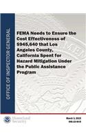 Fema Needs to Ensure the Cost Effectiveness of Los Angeles County, CA Spent for Hazard Mitigation Under the Pap (