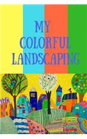 My Colorful Landscaping: Your all in one Garden Log Book/Journal and planner for children, making your life easy with the complete checking list, leaving out the guessing ga