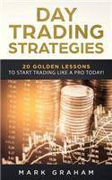 Day Trading Strategies: 20 Golden Lessons to Start Trading Like a Pro Today!