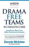 Drama Free Teams in Healthcare: Less Stress. More Trust. Better Outcomes for Everyone