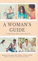 Woman's Guide to Her Body and Total Health: Take Charge of your Health