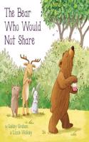 The  Bear Who Would Not Share: (Picture Storybooks)