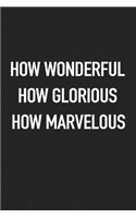 How Wonderful How Glorious How Marvelous