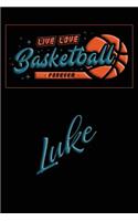 Live Love Basketball Forever Luke: Lined Journal College Ruled Notebook Composition Book Diary