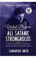 Violent Prayers for Pulling Down All Satanic Strongholds: Powerful Prayers for Breaking All Demonic Chains Holding You Captive(1 Series)