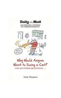 Why Would Anyone Want to Swing a Cat?: ... and 499 other questions