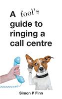 A Fool's Guide to Ringing a Call Centre