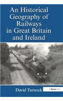 An Historical Geography of Railways in Great Britain and Ireland