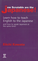 How Scrutable Are the Japanese! Learn How to Teach English to the Japanese and How to Speak Japanese at the Same Time!: Learn How to Teach English to the Japanese and How to Speak Japanese at the Same Time!