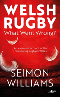 Welsh Rugby: What Went Wrong?: What Went Wrong?