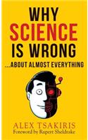 WHY SCIENCE IS WRONG...About Almost Everything