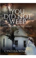 You Did Not Weep