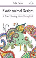 Exotic Animal Designs: A Stress Relieving Adult Coloring Book