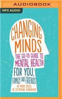 Changing Minds: The Go-To Guide to Mental Health for Family and Friends