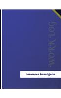 Insurance Investigator Work Log: Work Journal, Work Diary, Log - 136 pages, 8.5 x 11 inches