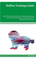 Shiffon Training Guide Shiffon Training Book Features: Shiffon Housetraining, Obedience Training, Agility Training, Behavioral Training, Tricks and More