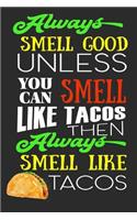 Always Smell Good Unless You Can Smell Like Tacos Then Always Smell Like Tacos