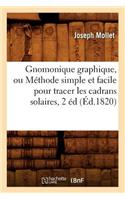 Gnomonique Graphique, Ou Méthode Simple Et Facile Pour Tracer Les Cadrans Solaires, 2 Éd, (Éd.1820)