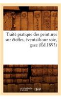 Traité Pratique Des Peintures Sur Étoffes, Éventails Sur Soie, Gaze (Éd.1893)