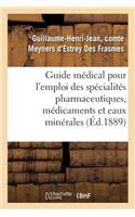 Guide Médical Pour l'Emploi Des Spécialités Pharmaceutiques: Des Médicaments Nouveaux Et Des Eaux Minérales