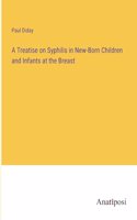 Treatise on Syphilis in New-Born Children and Infants at the Breast