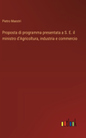 Proposta di programma presentata a S. E. il ministro d'Agricoltura, industria e commercio