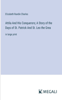 Attila And His Conquerors; A Story of the Days of St. Patrick And St. Leo the Grea