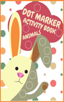 Dot Markers Activity Book Animals For Kids: Animals Dot Markers Activity Book For Kids Do A Dot Page a day Dot Coloring Books For Toddlers A Great Gift For Kids, Do a dot page a day (Animals) 