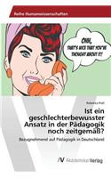 Ist ein geschlechterbewusster Ansatz in der Pädagogik noch zeitgemäß?