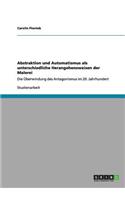 Abstraktion und Automatismus als unterschiedliche Herangehensweisen der Malerei: Die Überwindung des Antagonismus im 20. Jahrhundert