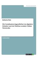 Sozialisation Jugendlicher im digitalen Zeitalter und der Einfluss sozialer Online Netzwerke